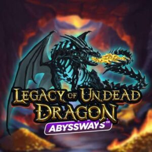 Legacy of Undead Dragon ABYSSWAYS slot review and tips